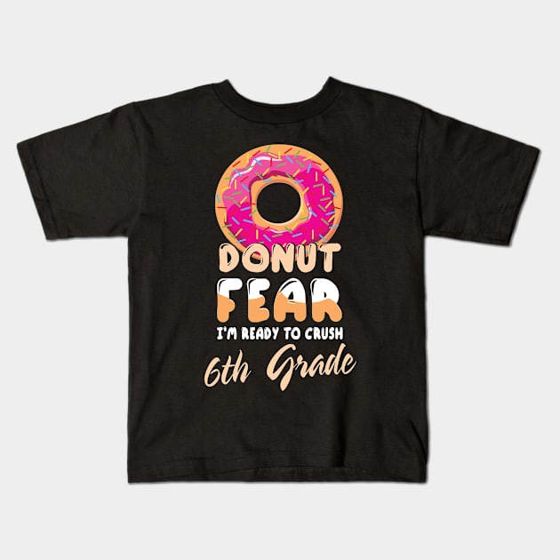 Donut Fear I'm Ready To Crush 6th Grade Class Back To School Kids T-Shirt by bakhanh123